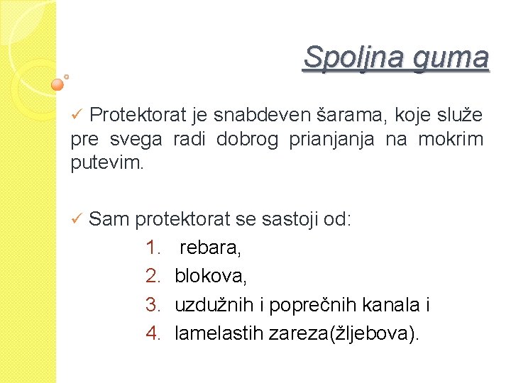 Spoljna guma ü Protektorat je snabdeven šarama, koje služe pre svega radi dobrog prianjanja