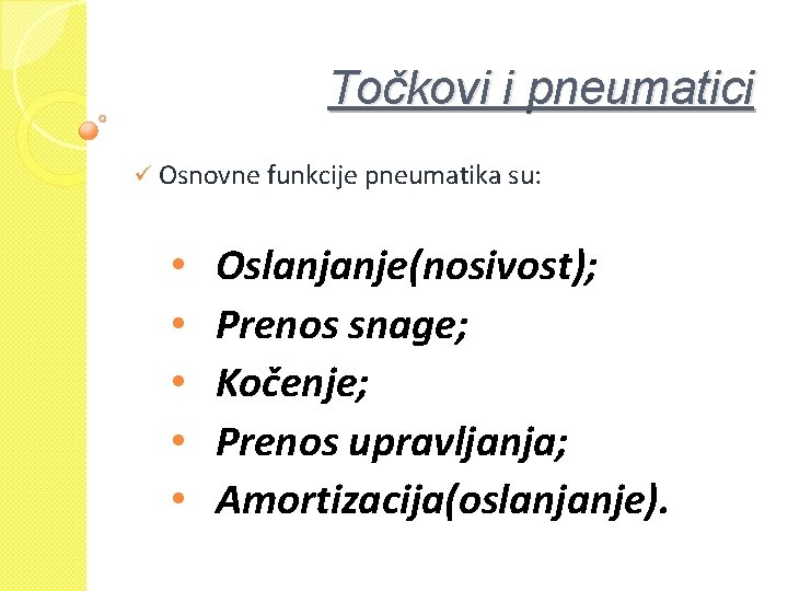 Točkovi i pneumatici ü Osnovne funkcije pneumatika su: • • • Oslanjanje(nosivost); Prenos snage;
