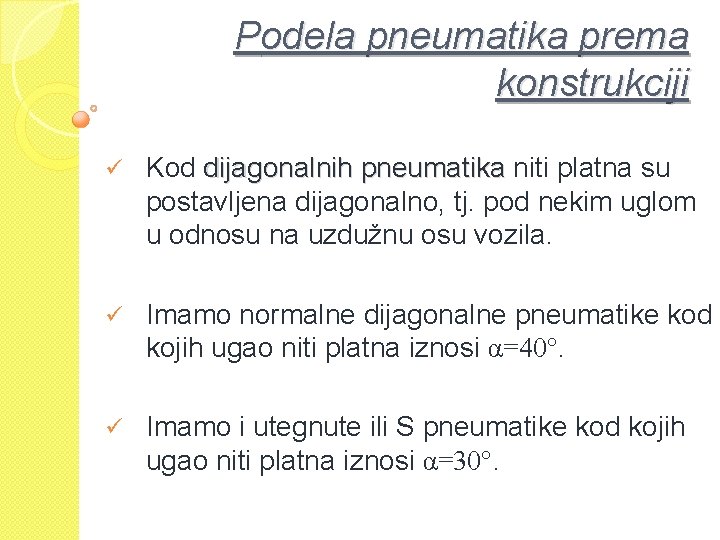 Podela pneumatika prema konstrukciji ü Kod dijagonalnih pneumatika niti platna su dijagonalnih pneumatika postavljena