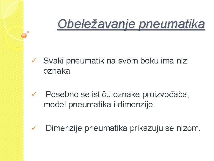 Obeležavanje pneumatika ü Svaki pneumatik na svom boku ima niz oznaka. ü Posebno se