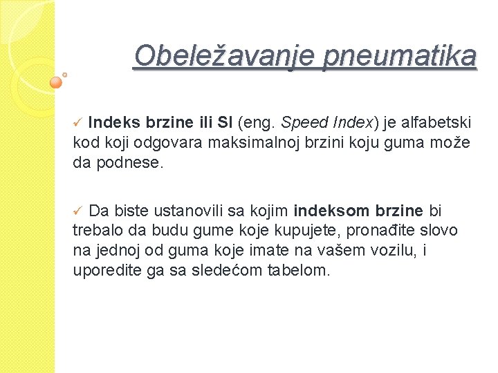 Obeležavanje pneumatika Indeks brzine ili SI (eng. Speed Index) je alfabetski kod koji odgovara