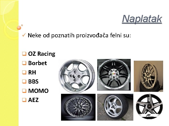 Naplatak ü Neke od poznatih proizvođača felni su: q OZ Racing q Borbet q