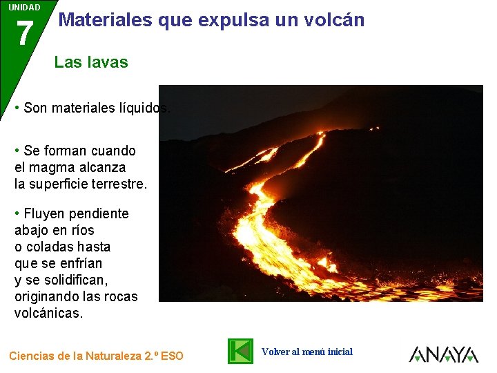 UNIDAD 7 3 Materiales que expulsa un volcán Las lavas • Son materiales líquidos.