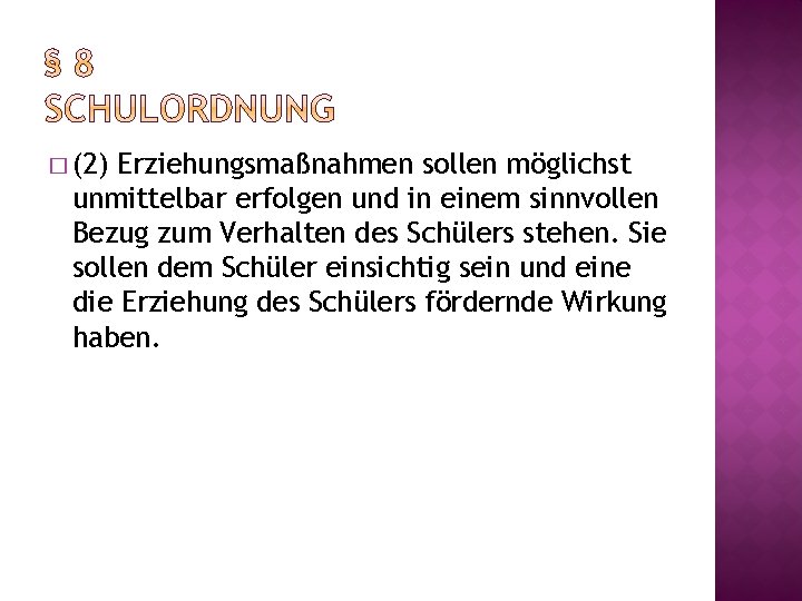 � (2) Erziehungsmaßnahmen sollen möglichst unmittelbar erfolgen und in einem sinnvollen Bezug zum Verhalten