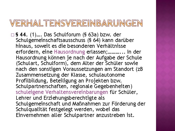 � § 44. (1)…. Das Schulforum (§ 63 a) bzw. der Schulgemeinschaftsausschuss (§ 64)