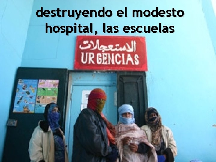 destruyendo el modesto hospital, las escuelas 