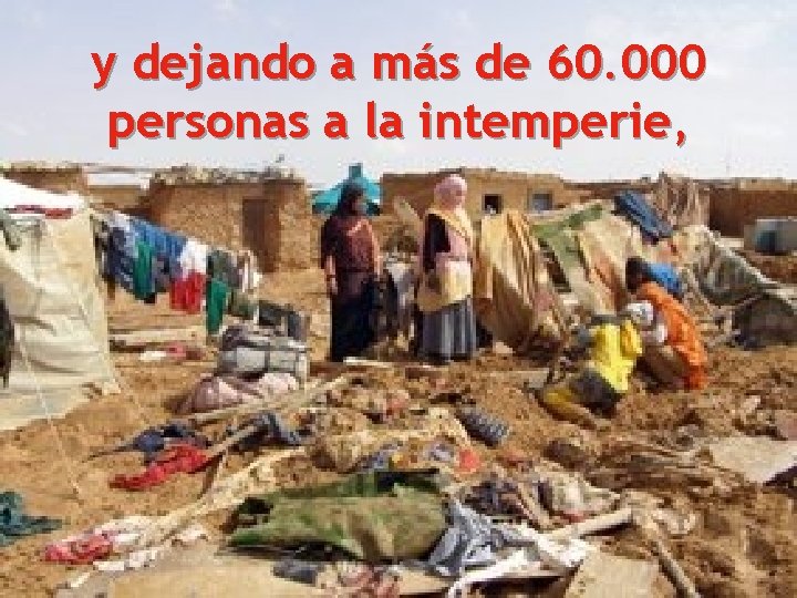 y dejando a más de 60. 000 personas a la intemperie, 