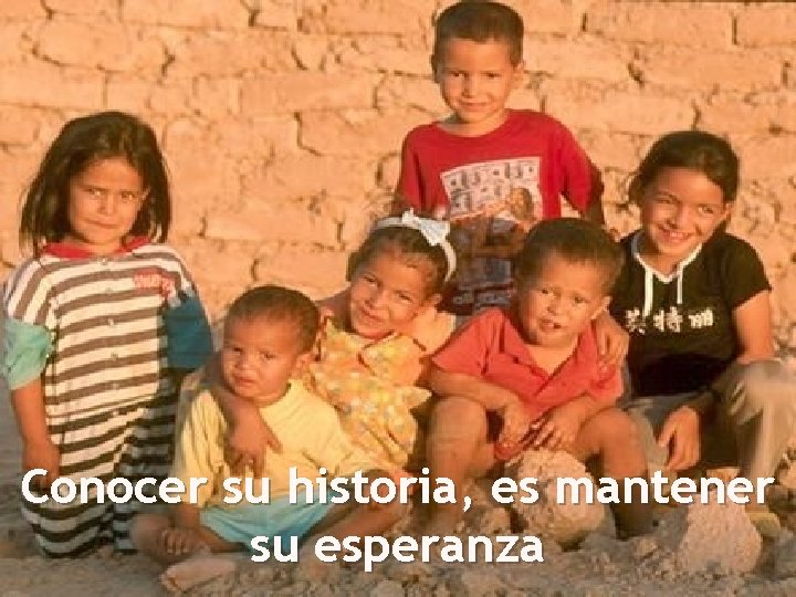 Conocer su historia, es mantener su esperanza 