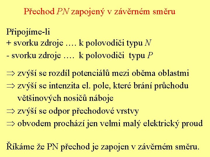 Přechod PN zapojený v závěrném směru Připojíme-li + svorku zdroje …. k polovodiči typu