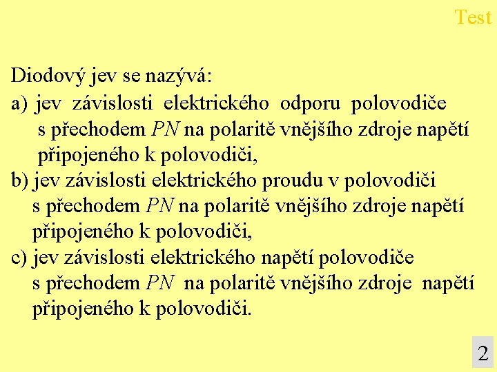 Test Diodový jev se nazývá: a) jev závislosti elektrického odporu polovodiče s přechodem PN