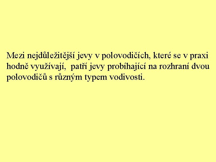 Mezi nejdůležitější jevy v polovodičích, které se v praxi hodně využívají, patří jevy probíhající