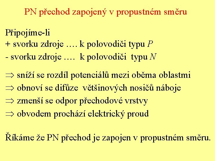 PN přechod zapojený v propustném směru Připojíme-li + svorku zdroje …. k polovodiči typu