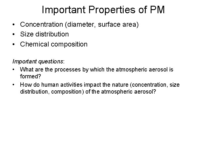Important Properties of PM • Concentration (diameter, surface area) • Size distribution • Chemical