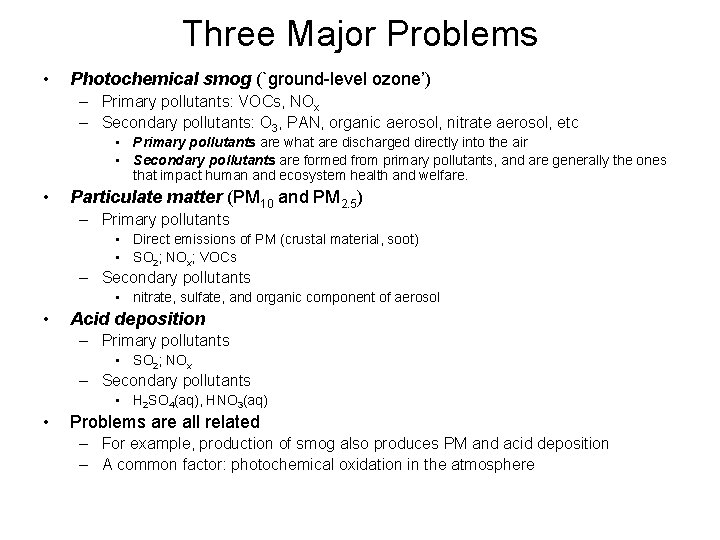 Three Major Problems • Photochemical smog (`ground-level ozone’) – Primary pollutants: VOCs, NOx –