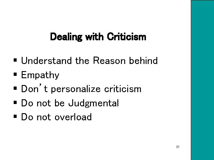 Dealing with Criticism § Understand the Reason behind § Empathy § Don’t personalize criticism