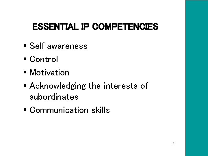 ESSENTIAL IP COMPETENCIES § Self awareness § Control § Motivation § Acknowledging the interests