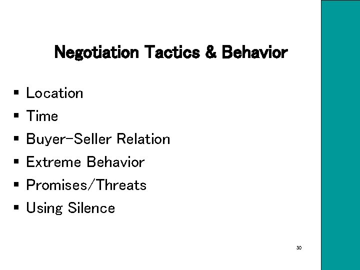 Negotiation Tactics & Behavior § § § Location Time Buyer-Seller Relation Extreme Behavior Promises/Threats