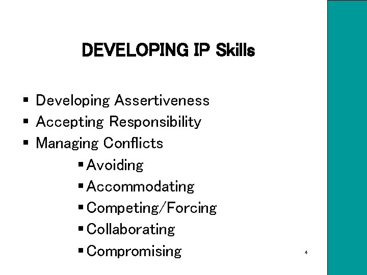 DEVELOPING IP Skills § Developing Assertiveness § Accepting Responsibility § Managing Conflicts § Avoiding