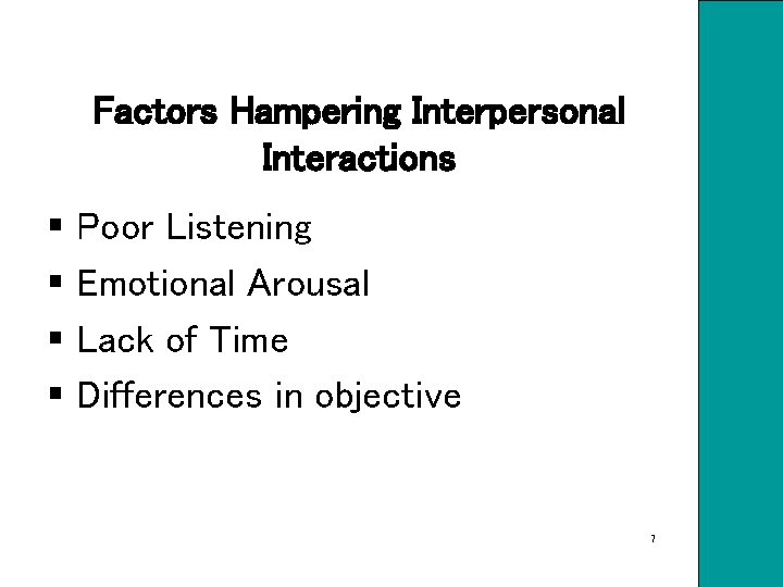Factors Hampering Interpersonal Interactions § Poor Listening § Emotional Arousal § Lack of Time