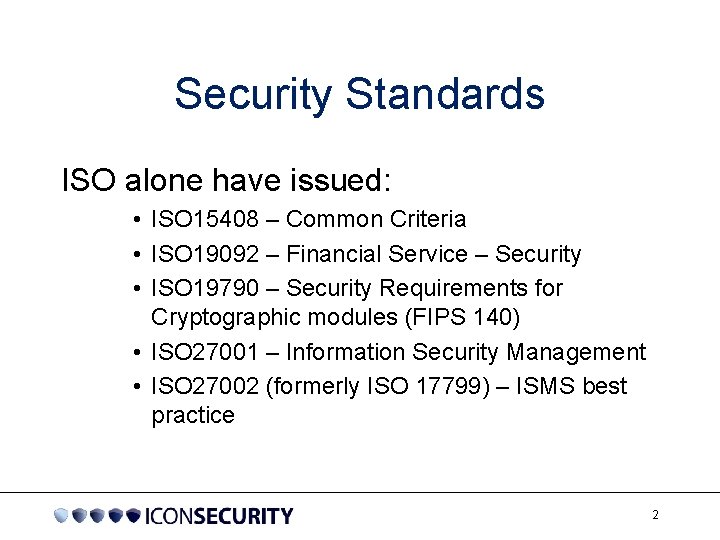 Security Standards ISO alone have issued: • ISO 15408 – Common Criteria • ISO