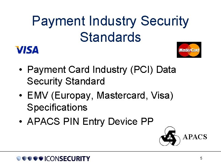 Payment Industry Security Standards • Payment Card Industry (PCI) Data Security Standard • EMV