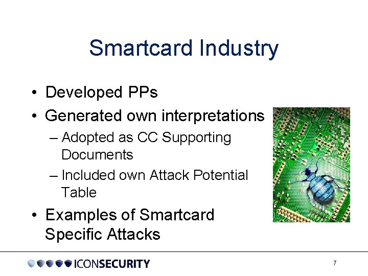 Smartcard Industry • Developed PPs • Generated own interpretations – Adopted as CC Supporting