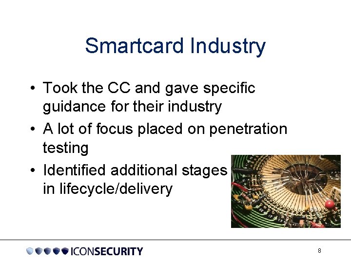 Smartcard Industry • Took the CC and gave specific guidance for their industry •