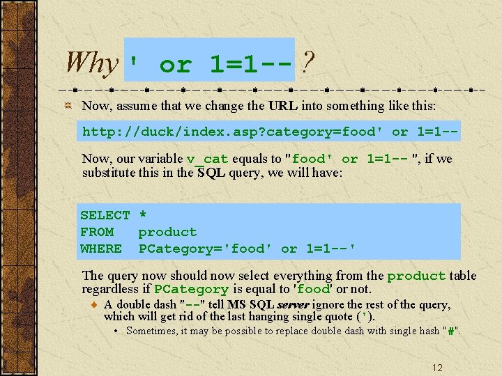 Why ' or 1=1 -- ? Now, assume that we change the URL into