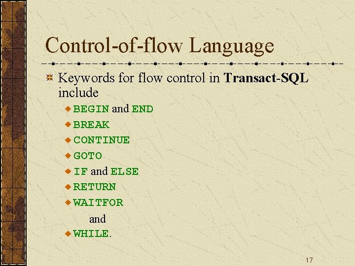 Control-of-flow Language Keywords for flow control in Transact-SQL include BEGIN and END BREAK CONTINUE