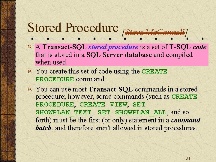 Stored Procedure [Steve Mc. Connell] A Transact-SQL stored procedure is a set of T-SQL