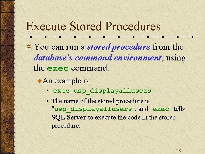Execute Stored Procedures You can run a stored procedure from the database's command environment,