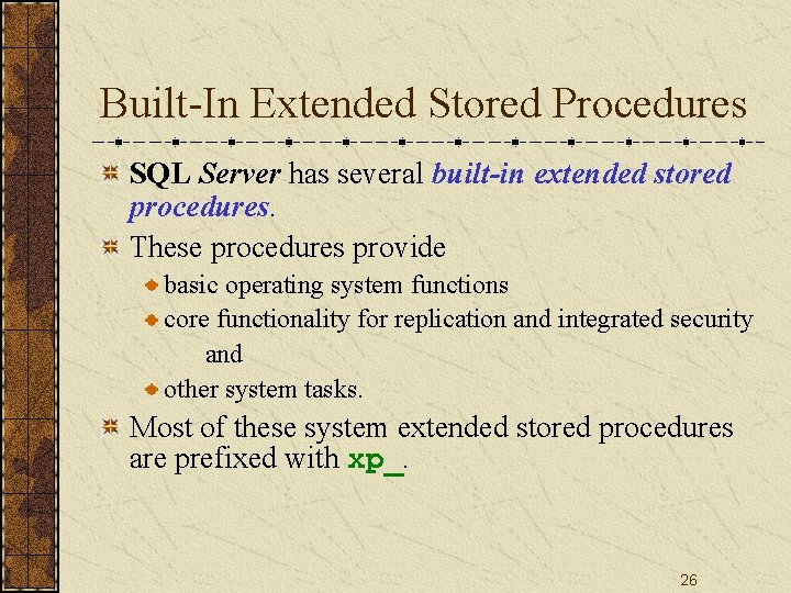 Built-In Extended Stored Procedures SQL Server has several built-in extended stored procedures. These procedures