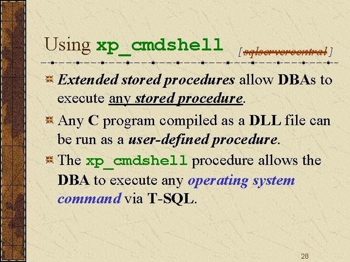Using xp_cmdshell [sqlservercentral] Extended stored procedures allow DBAs to execute any stored procedure. Any