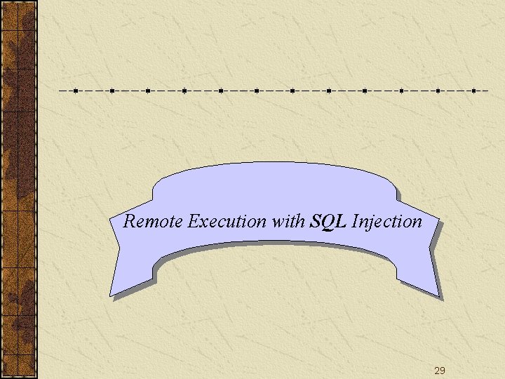 Remote Execution with SQL Injection 29 