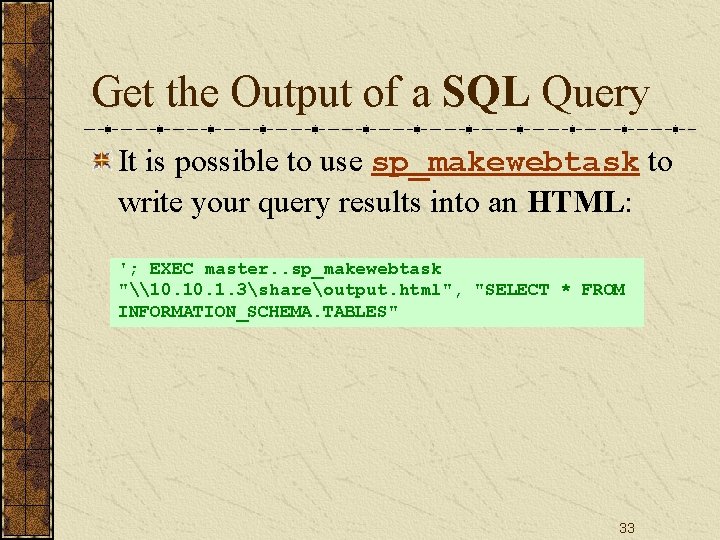 Get the Output of a SQL Query It is possible to use sp_makewebtask to