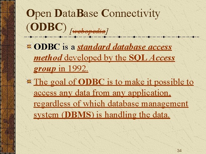 Open Data. Base Connectivity (ODBC) [webopedia] ODBC is a standard database access method developed