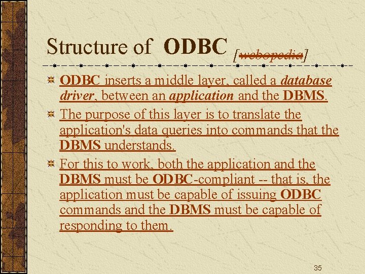 Structure of ODBC [webopedia] ODBC inserts a middle layer, called a database driver, between