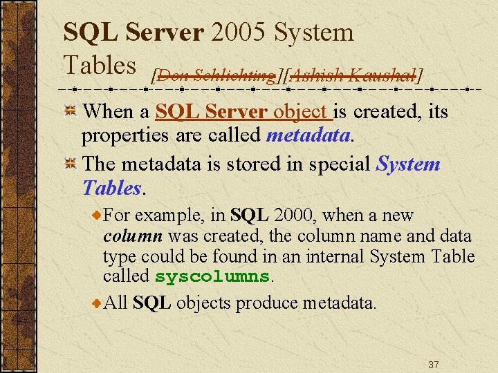 SQL Server 2005 System Tables [Don Schlichting][Ashish Kaushal] When a SQL Server object is