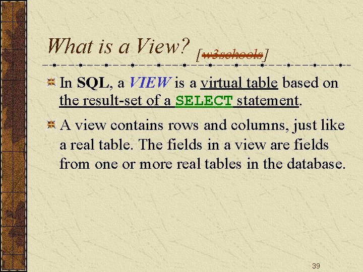 What is a View? [w 3 schools] In SQL, a VIEW is a virtual