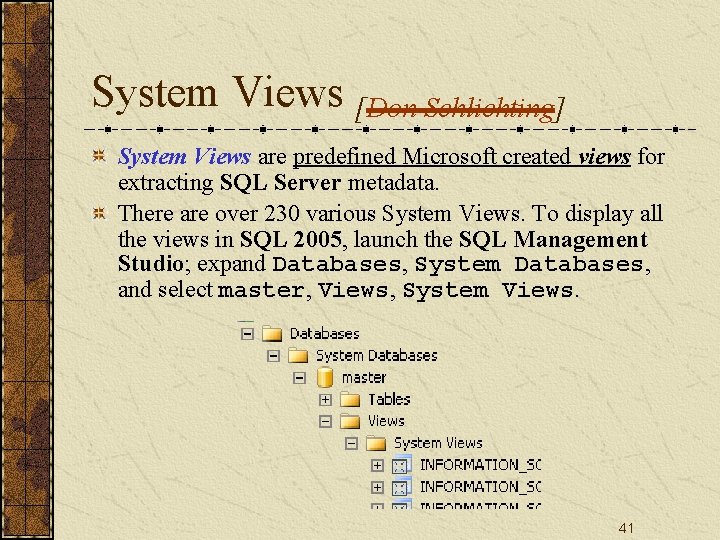 System Views [Don Schlichting] System Views are predefined Microsoft created views for extracting SQL