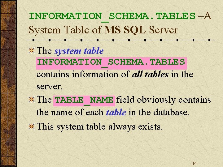 INFORMATION_SCHEMA. TABLES –A System Table of MS SQL Server The system table INFORMATION_SCHEMA. TABLES
