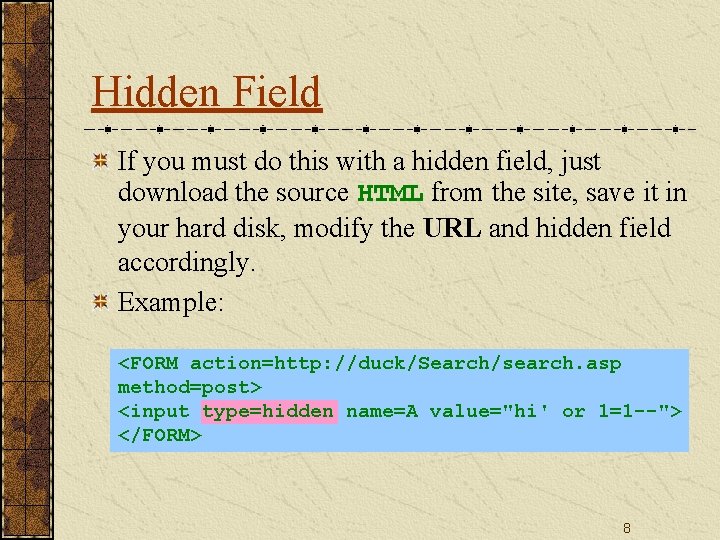 Hidden Field If you must do this with a hidden field, just download the