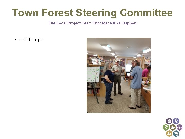 Town Forest Steering Committee The Local Project Team That Made It All Happen •