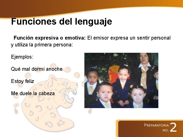 Funciones del lenguaje Función expresiva o emotiva: El emisor expresa un sentir personal y