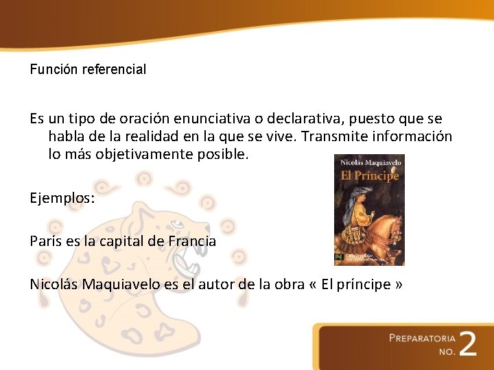 Función referencial Es un tipo de oración enunciativa o declarativa, puesto que se habla