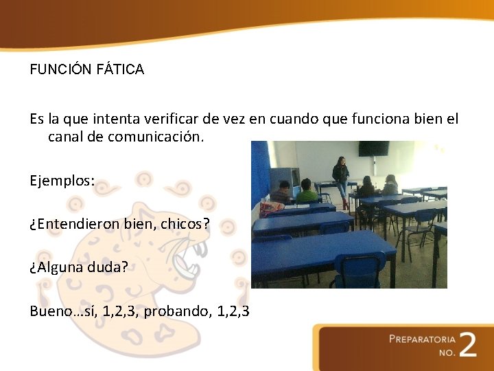 FUNCIÓN FÁTICA Es la que intenta verificar de vez en cuando que funciona bien