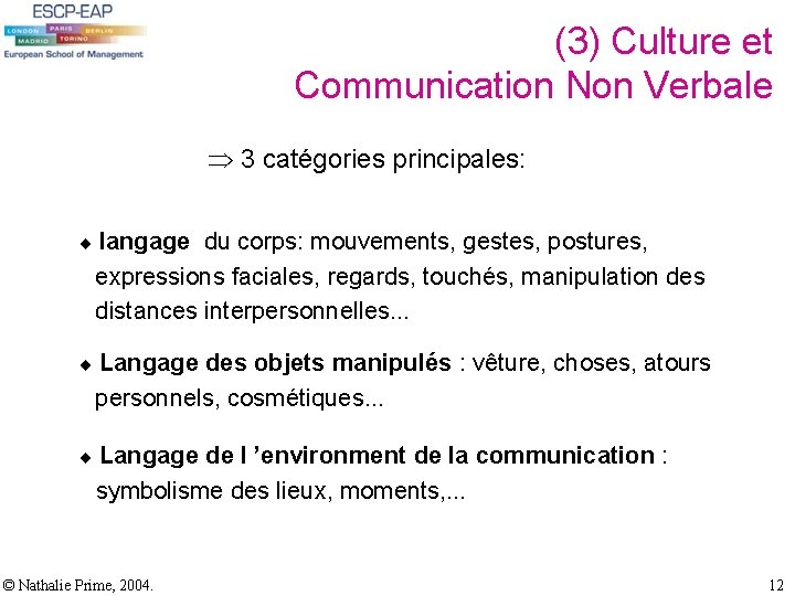 (3) Culture et Communication Non Verbale 3 catégories principales: langage du corps: mouvements, gestes, (3) Culture et Communication Non Verbale 3 catégories principales: langage du corps: mouvements, gestes,