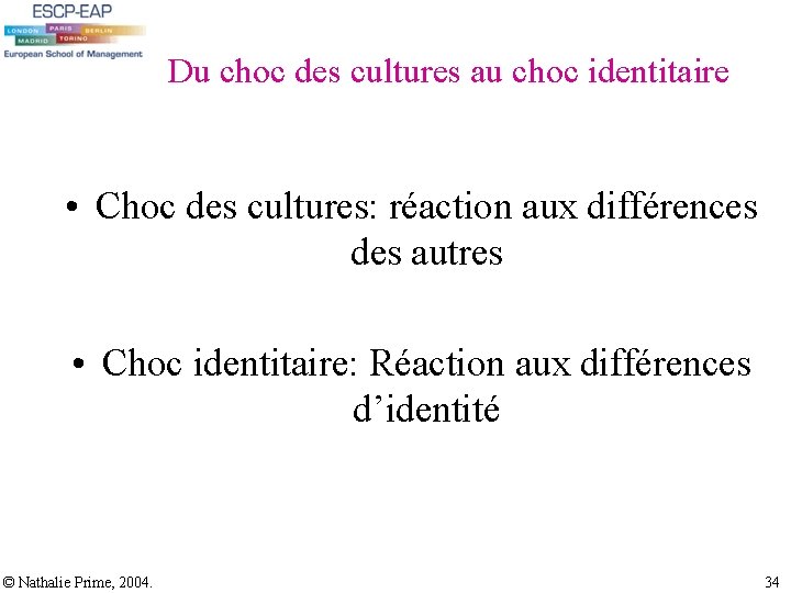 Du choc des cultures au choc identitaire • Choc des cultures: réaction aux différences Du choc des cultures au choc identitaire • Choc des cultures: réaction aux différences