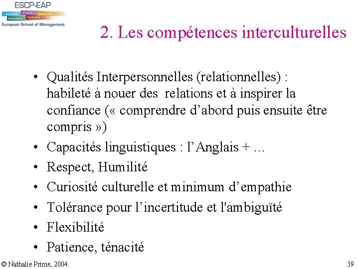 2. Les compétences interculturelles • Qualités Interpersonnelles (relationnelles) : habileté à nouer des relations 2. Les compétences interculturelles • Qualités Interpersonnelles (relationnelles) : habileté à nouer des relations