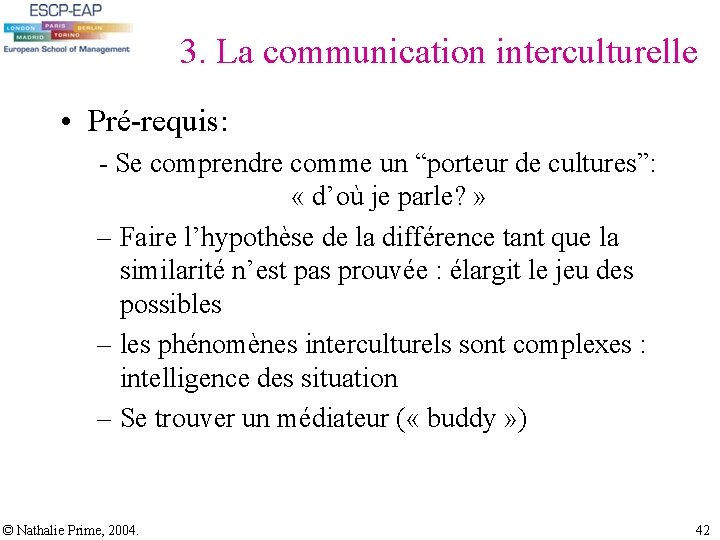 3. La communication interculturelle • Pré-requis: - Se comprendre comme un “porteur de cultures”: 3. La communication interculturelle • Pré-requis: - Se comprendre comme un “porteur de cultures”: